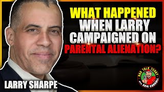 Larry Sharpe on Campaigning For Parental Alienation [upl. by Mariette]