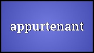 Appurtenant Meaning [upl. by Rahmann520]