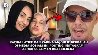 FATHIA LATIFF amp ZARINA ANJOULIE Berbalah Di Media Sosial Ini Posting IG Azhar Sulaiman Buat Mereka [upl. by Kralc185]