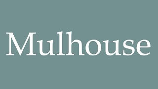 How to Pronounce Mulhouse Correctly in French [upl. by Sabrina]