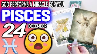 Pisces ♓ 😇 GOD PERFORMS A MIRACLE FOR YOU ❗🙌 horoscope for today DECEMBER 24 2023 ♓ pisces tarot [upl. by Ahsiema964]