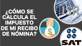 ¿CÓMO SE CALCULA EL IMPUESTO DE MI NÓMINA ISR SAT Calculo de ISR [upl. by Lahsram]