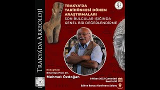 Emeritus Prof Dr Mehmet Özdoğan Edirnede Trakyada Tarih Öncesi Dönem Araştırmaları [upl. by Esinert]