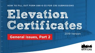 2019 Version CRS Elevation Certificate Training Series General Issues Part 2 [upl. by Aicrop]