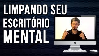 Limpando Seu Escritório Mental ► quotGerenciar o Tempo Agoraquot [upl. by Lion393]