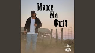 Make Me Quit [upl. by Fitz]