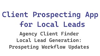 Client Prospecting App for Local Leads Agency Client Finder Local Lead Generation Workflow Updates [upl. by Clementis]