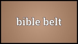 Bible belt Meaning [upl. by Yorgo]