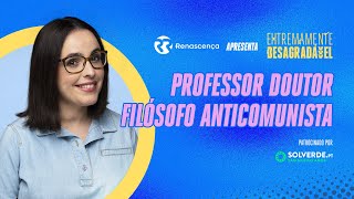 Professor Doutor Filósofo Anticomunista  Extremamente Desagradável [upl. by Ahsiatal]