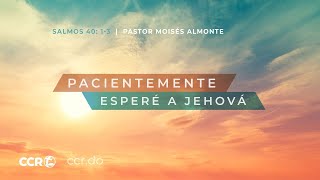 Pacientemente esperé a Jehová  Salmos 40 13  Pastor Moisés Almonte [upl. by Thirza]