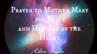 Prayer to Mother Mary for Peace and Healing of the Heart [upl. by Hannan919]