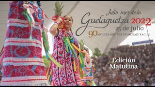 GUELAGUETZA 2022 Edición Matutina 250722 [upl. by Imorej]