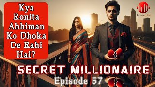 क्या रोनिता अभिमान को धोखा दे रही है  Secret Millionaire l EP 57 I Series FM  Hindi [upl. by Magdala134]