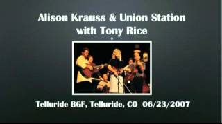 【CGUBA055】Alison Krauss amp Union Station with Tony Rice 06232007 [upl. by Dnalerb]