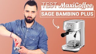 SAGE BAMBINO PLUS  Machine expresso compacte  Le Test MaxiCoffee [upl. by Refinaj377]