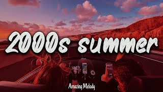 2000s summer vibes throwback playlist  2000s nostalgia mix [upl. by Nitsuj]