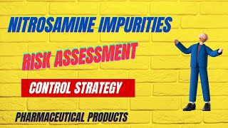 NITROSAMINE IMPURITIES I RISK ASSESSMENT I CONTROL STRATEGY [upl. by Manon]