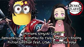 Minions singAI Cover Kimetsu no Yaiba S1 Ending FictionJunction feat LiSA  from the edge [upl. by Anim422]