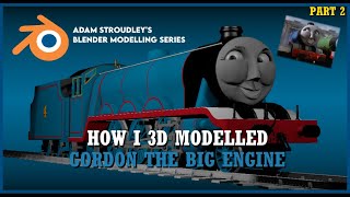 ADAM STROUDLEYS BLENDER MODELING SERIES  How I 3D Modeled Gordon the Big Engine  Part 2 [upl. by Macmullin8]