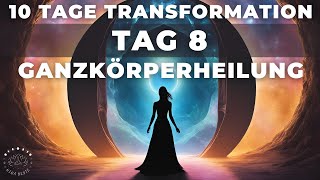 Tag 8  Physischer Körper  Heilung amp Regeneration  10 Tage Transformation  Portaltage [upl. by Yelats]