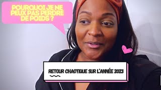 POURQUOI JE NE PEUX PAS PERDRE DE POIDS  RETOUR CHAOTIQUE SUR LANNÉE 2023 [upl. by Aicilehp]