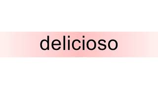 How to pronounce delicioso [upl. by Kuster164]