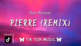 Ryn Weaver  Pierre TikTok Remix Lyrics quotPierre dance challenge Isla McMillanquot [upl. by Isaac]