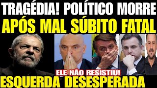 Tragédia POLÍTICO MORRE APÓS MAL SÚBITO FATAL LULA DA SILVA ACABA DE FORMA COVARDE CITAR BOLSONA [upl. by Brieta]