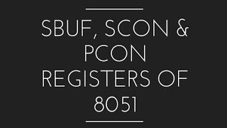 SBUF SCON amp PCON Register in 8051 Microcontroller [upl. by Anavlis]