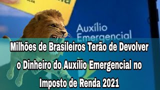 Milhões de Brasileiros Terão de Devolver o Dinheiro do Auxílio Emergencial no Imposto de Renda 2021 [upl. by Ronn]