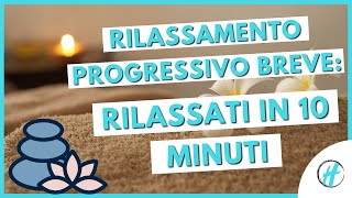 RILASSATI COMPLETAMENTE IN 10 MINUTI Rilassamento Progressivo Breve [upl. by Esirehc39]