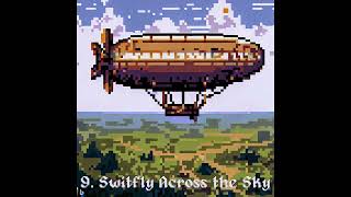 9 Swiftly Across the Sky  Airship Theme [upl. by Bui371]