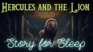 🦁 A Relaxing Sleepy Story  Hercules and the Lion  Storytelling and Calm Music [upl. by Warde]