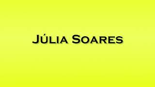 Pronunciation of Julia Soares [upl. by Rainwater]