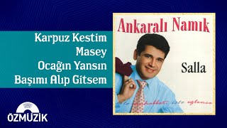 Ankaralı Namık  Karpuz Kestim  Masey  Ocağın Yansın  Başımı Alıp Gitsem Potpuri [upl. by Gambell]