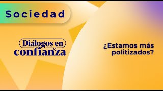 Diálogos en confianza Sociedad  ¿Estamos más politizados 03102024 [upl. by Lexine]