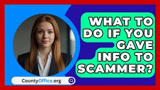 What To Do If You Gave Info To Scammer  CountyOfficeorg [upl. by Sayed]