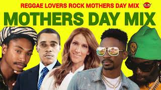 MOTHERS DAY MIX Reggae Lovers RockCHRIS MARTINCELINE DIONBOYZ TO MENGARNET SILK DJ JASON [upl. by Ruel]