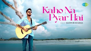 Kaho Na Pyar Hai  Madhur Sharma  Swapnil Tare  Official Music Video [upl. by Viehmann228]