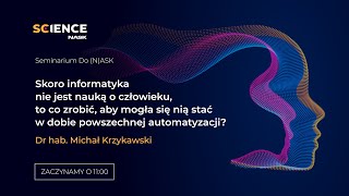 Skoro informatyka nie jest nauką o człowieku to co zrobić aby mogła się nią stać  DO NASK [upl. by Ainahpets]