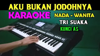 AKU BUKAN JODOHNYA  Tri Suaka  KARAOKE Nada Wanita HD [upl. by Persons450]