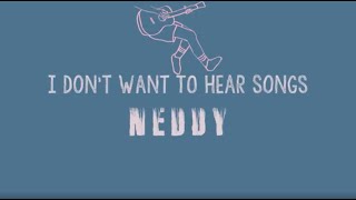 Neddy  I Dont Wanna Hear Songs Official Lyric Video [upl. by Brinkema]