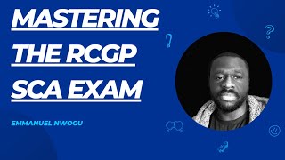 Mastering the RCGP SCA Exam Top Tips for Success  Dr Emmanuel Nwogu [upl. by Zeugirdor]