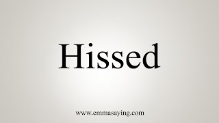 How To Say Hissed [upl. by Sue]