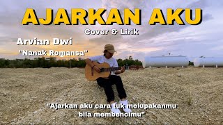 Ajarkan Aku  Arvian Dwi Cover amp Lirik Nanak Romansa  ajarkan aku cara tuk melupakanmu bila [upl. by Enahsal632]