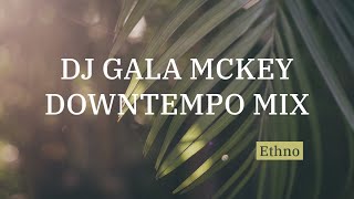 Gala McKey  Downtempo Ethno Mix [upl. by Anitsrik]