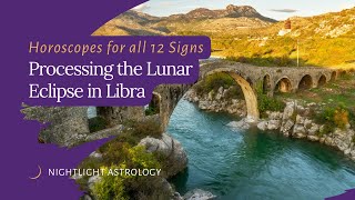 Processing the Lunar Eclipse in Libra  Horoscopes for All 12 Signs [upl. by Arriec]