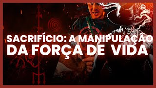 SACRIFÍCIO A MANIPULAÇÃO DA FORÇA DE VIDA [upl. by Ynomrah]