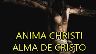 Anima Christi  Alma de Cristo [upl. by Colon]