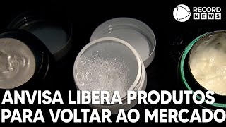 Anvisa libera produtos para voltar ao mercado [upl. by Suanne152]